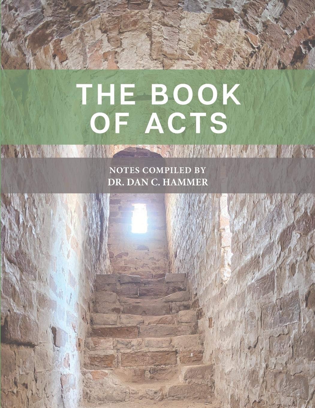 The Book of Acts, Notes Compiled by Dr. Dan C. Hammer
